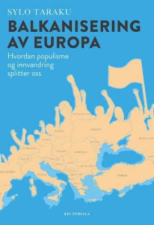 Cover for Taraku Sylo · Balkanisering av Europa : hvordan populisme og innvandring splitter os (Bok) (2018)