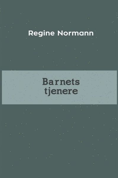 Cover for Regine Normann · Barnets tjenere (Pocketbok) (2024)