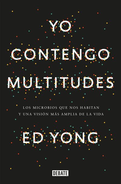 Cover for Ed Yong · Yo contengo multitudes: Los microbios que nos habitan y una mayor vision de la v ida / I Contain Multitudes: The Microbes Within Us and a Grander View of Life (Pocketbok) (2018)