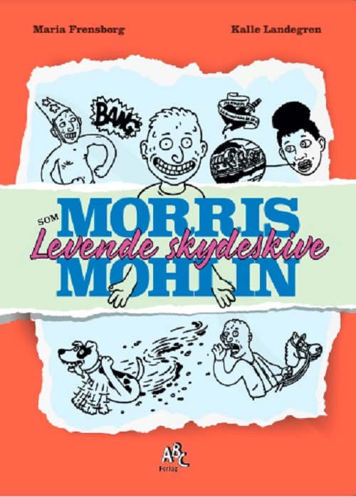 Cover for Kalle Landegren Maria Frensborg · Morris Mohlin: Morris Mohlin som  levende skydeskive (Bound Book) [1.º edición] (2020)
