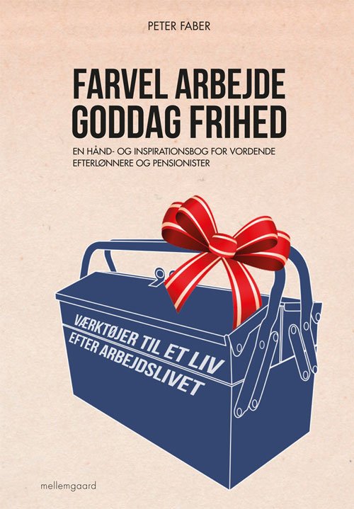 Cover for Peter Faber · Farvel arbejde - goddag frihed (Heftet bok) [1. utgave] (2014)