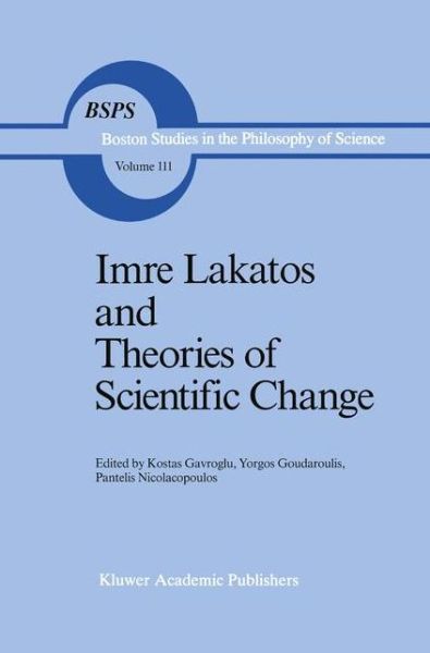 Cover for Kostas Gavroglu · Imre Lakatos and Theories of Scientific Change - Boston Studies in the Philosophy and History of Science (Hardcover Book) [1989 edition] (1989)