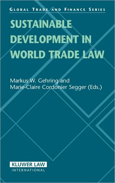 Marie-claire Cordonier Segger · Sustainable Development in World Trade Law - Global Trade & Finance Series (Hardcover bog) (2005)