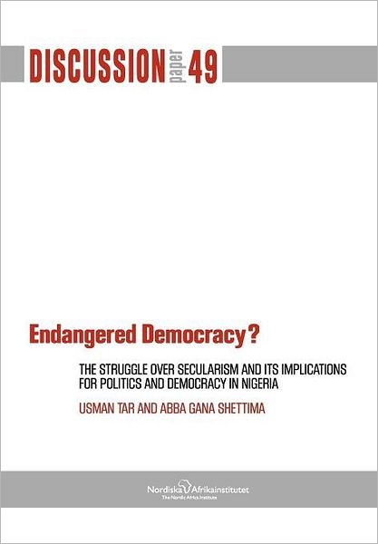 Cover for Abba Gana Shettima · Endangered Democracy? the Struggle over Secularism and Its Implications for Politics and Democracy in Nigeria (Paperback Book) (2012)