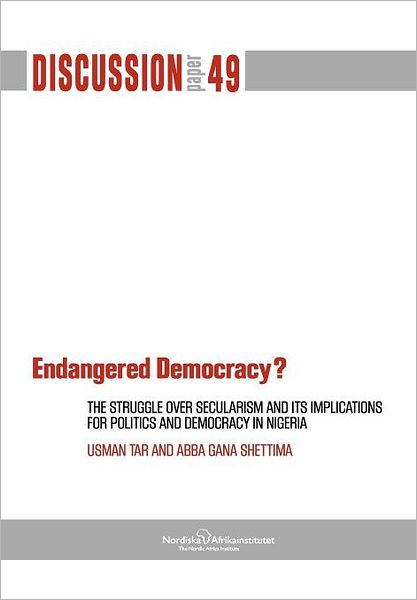 Cover for Abba Gana Shettima · Endangered Democracy? the Struggle over Secularism and Its Implications for Politics and Democracy in Nigeria (Taschenbuch) (2012)