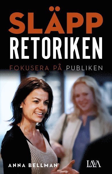 Cover for Anna Bellman · Släpp retoriken : Fokusera på publiken (Book) (2017)