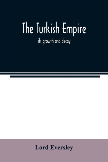 Cover for Lord Eversley · The Turkish empire; its growth and decay (Paperback Book) (2020)