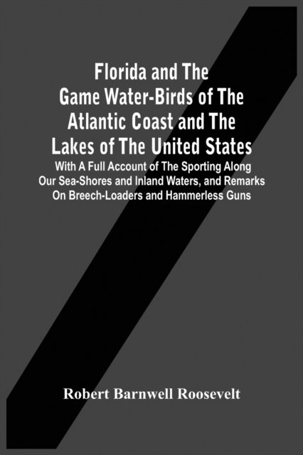 Cover for Robert Barnwell Roosevelt · Florida And The Game Water-Birds Of The Atlantic Coast And The Lakes Of The United States (Taschenbuch) (2021)