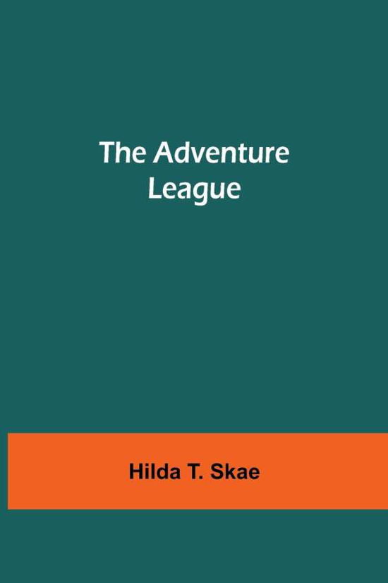 Cover for Hilda T Skae · The Adventure League (Paperback Book) (2021)