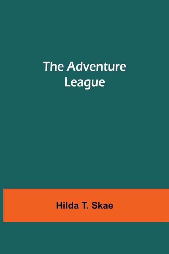 Cover for Hilda T Skae · The Adventure League (Paperback Book) (2021)