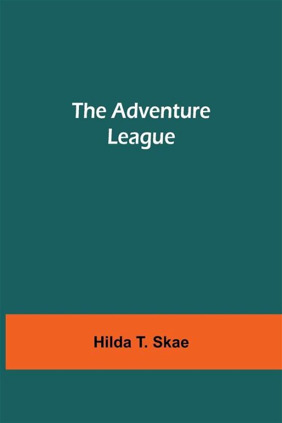 Cover for Hilda T Skae · The Adventure League (Pocketbok) (2021)