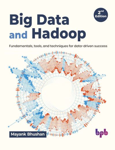 Cover for Mayank Bhushan · Big Data and Hadoop: Fundamentals, tools, and techniques for data-driven success (Paperback Book) [2nd edition] (2023)