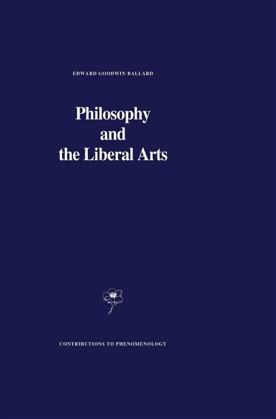 Cover for E.G. Ballard · Philosophy and the Liberal Arts - Contributions to Phenomenology (Paperback Book) [Softcover reprint of the original 1st ed. 1989 edition] (2011)