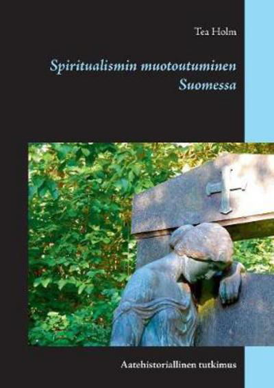 Spiritualismin muotoutuminen Suome - Holm - Książki -  - 9789523395664 - 22 listopada 2017