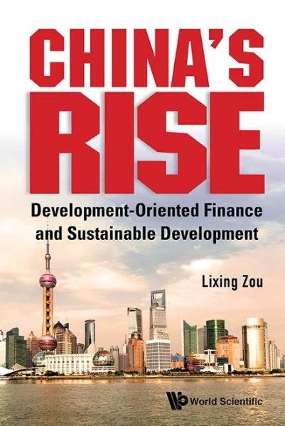 Cover for Zou, Lixing (China Development Bank Research Inst, China) · China's Rise: Development-oriented Finance And Sustainable Development (Gebundenes Buch) (2014)