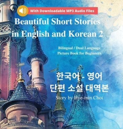 Cover for Hye-Min Choi · Beautiful Short Stories in English and Korean 2 (With Downloadable MP3 Files): Bilingual / Dual Language Picture Book for Beginners - Beautiful Short Stories in English and Korean (Innbunden bok) (2020)