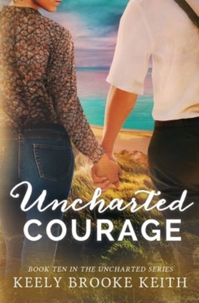 Cover for Keely Brooke Keith · Uncharted Courage - Uncharted (Pocketbok) (2021)