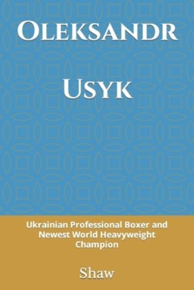 Cover for Shaw · Oleksandr Usyk: Ukrainian Professional Boxer and Newest World Heavyweight Champion (Paperback Book) (2021)