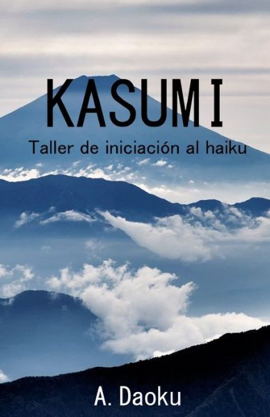 Cover for A Daoku · Kasumi: Taller de iniciacion al haiku (Paperback Book) (2021)