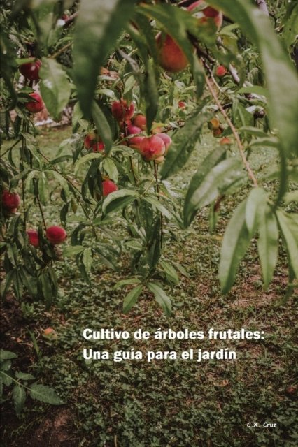 Cover for C X Cruz · Cultivo de arboles frutales: Una guia para el jardin (Paperback Book) (2021)