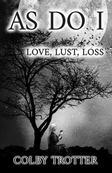 Cover for Colby Trotter · As Do I: Love, Lust, Loss - As Do I Poetry (Paperback Book) (2020)