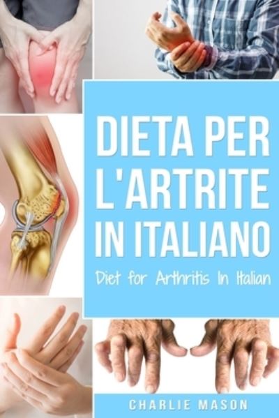 Cover for Charlie Mason · Dieta per l'Artrite In italiano/ Diet for Arthritis In Italian (Paperback Book) (2020)