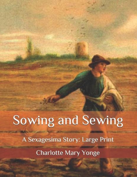 Cover for Charlotte Mary Yonge · Sowing and Sewing: A Sexagesima Story: Large Print (Paperback Book) (2020)