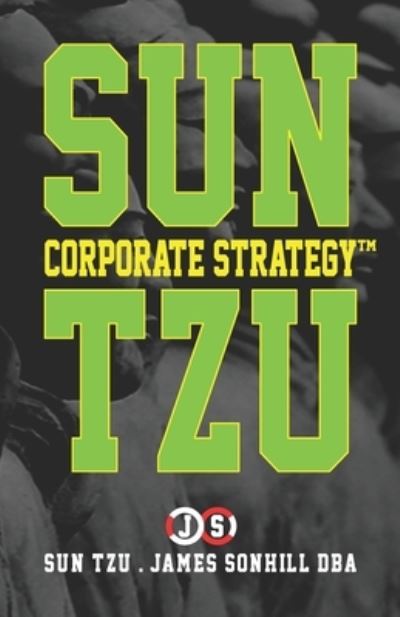 Sun Tzu Corporate Strategy (tm) - Sun Tzu - Books - Independently Published - 9798577284664 - June 28, 2020