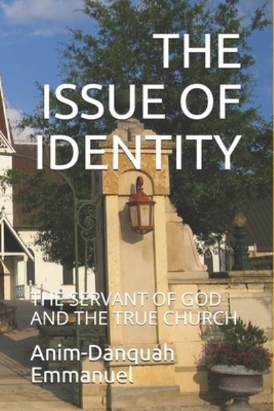 Cover for Anim-Danquah Emmanuel · The Issue of Identity: The Servant of God and the True Church (Paperback Book) (2020)