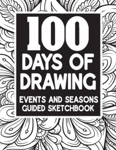 Cover for Melia Kolby · 100 Days Of Drawing - Events And Seasons - Guided Sketchbook (Paperback Book) (2020)