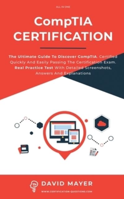 CompTIA Certification - David Mayer - Kirjat - Independently Published - 9798587650664 - maanantai 28. joulukuuta 2020