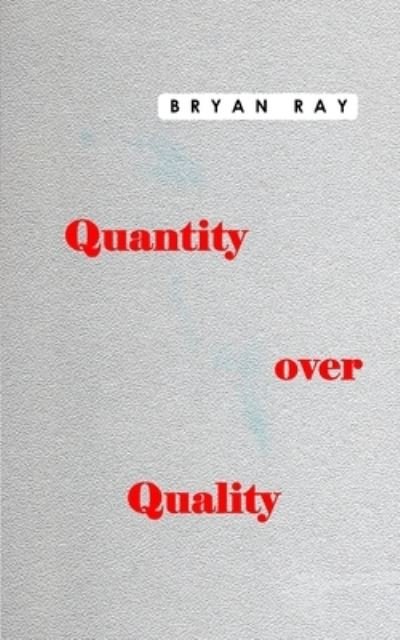 Cover for Bryan Ray · Quantity over Quality (Paperback Book) (2021)