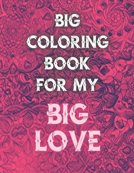 Cover for Pio · Big Coloring Book For My Big Love: Large Coloring Book Valentine's Day Heart Mandalas For Adults and Teens, Unique and Funny Gift for Your Love Significant Other (Paperback Book) (2021)