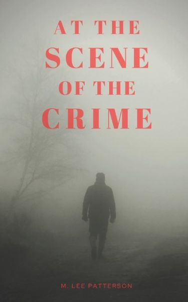 Cover for Lee Patterson · At the Scene of the Crime: A Brief Novel by - Jennifer Cahill (Paperback Book) (2020)