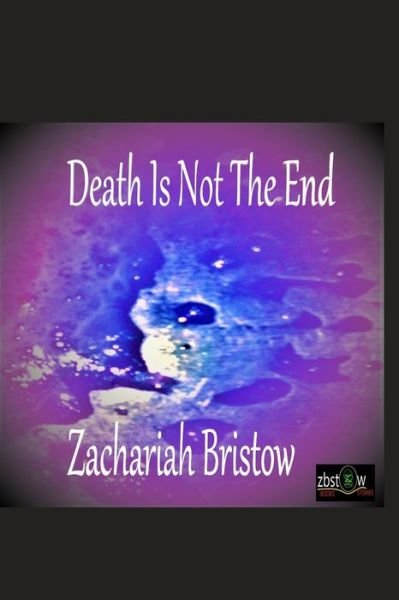 Cover for Zachariah Bristow · Death Is Not The End! (Paperback Book) (2020)