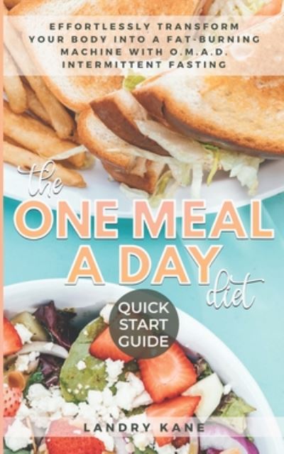 Cover for Landry Kane · The One Meal A Day Diet Quick Start Guide: Effortlessly Transform Your Body Into A Fat-Burning Machine With OMAD Intermittent Fasting (Paperback Book) (2020)