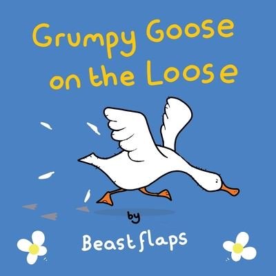 Cover for Beast Flaps · Grumpy Goose on the Loose (Paperback Book) (2020)