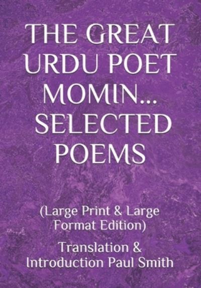 The Great Urdu Poet Momin - Paul Smith - Bücher - Independently Published - 9798673157664 - 7. August 2020