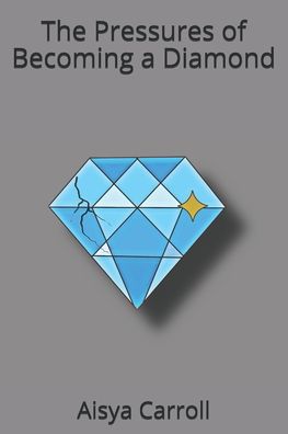 Cover for Aisya Carroll · The Pressures of Becoming a Diamond (Paperback Book) (2020)