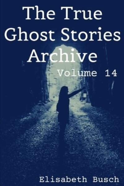Cover for Elisabeth Busch · The True Ghost Stories Archive (Pocketbok) (2021)