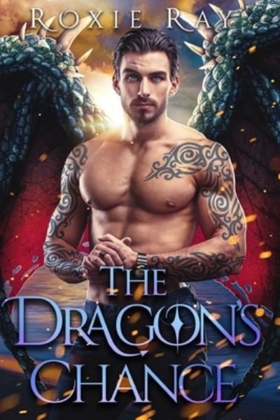 Cover for Roxie Ray · The Dragon's Chance: A Dragon Shifter Romance - Bluewater Dragons (Paperback Book) (2021)
