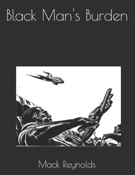 Black Man's Burden - Mack Reynolds - Books - Independently Published - 9798716704664 - March 31, 2021