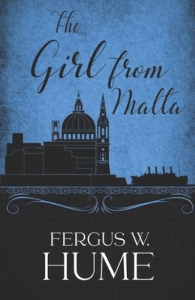 The Girl From Malta - Fergus Hume - Books - Independently Published - 9798730324664 - March 31, 2021