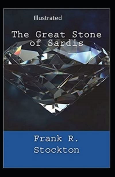 Cover for Frank R Stockton · The Great Stone of Sardis Illustrated (Paperback Book) (2021)