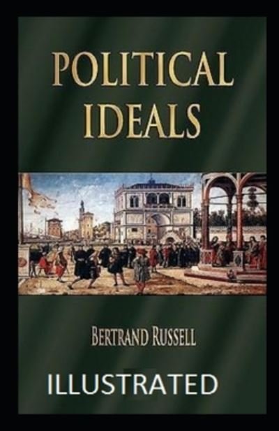 Political Ideals Illustrated - Bertrand Russell - Bøker - Independently Published - 9798737776664 - 14. april 2021