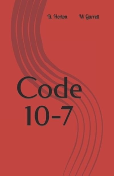 Cover for B Horton · Code 10-7 (Paperback Book) (2021)