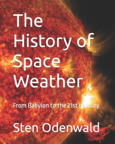 Cover for Sten Odenwald · The History of Space Weather: From Babylon to the 21st century (Taschenbuch) (2021)