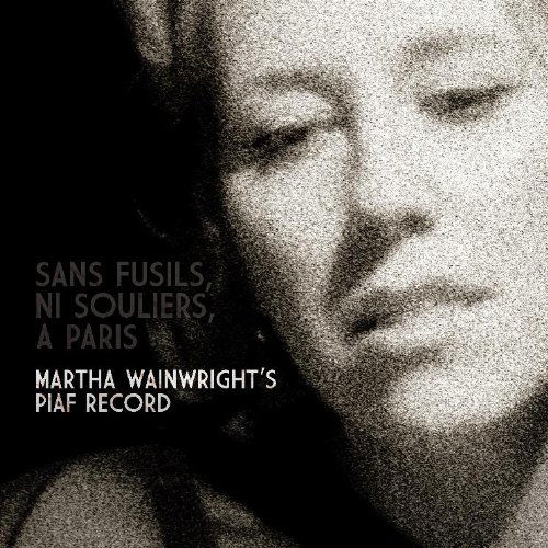 Sans Fusils, Ni Souliers, A Paris: Martha Wainwright Sings Edith Piaf - Martha Wainwright - Muzyka - COOP - 0602527230665 - 8 października 2018