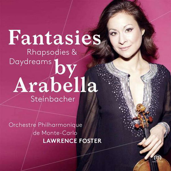 Cover for Arabella Steinbacher / Lawrence Foster / Orchestre Philharmonique De Monte-carlo · Fantasies / Rhapsodies And Daydreams (CD) (2016)
