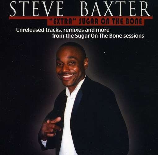 Extra Sugar on the Bone - Steve Baxter - Music - CD Baby - 0884501359665 - July 13, 2010